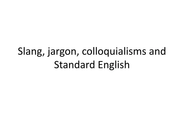 slang jargon colloquialisms and standard english