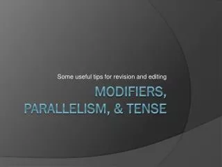 Modifiers, Parallelism, &amp; Tense