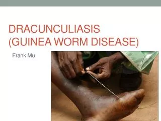 Dracunculiasis (Guinea Worm Disease)