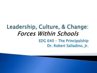 Leadership, Culture, &amp; Change: Forces Within Schools