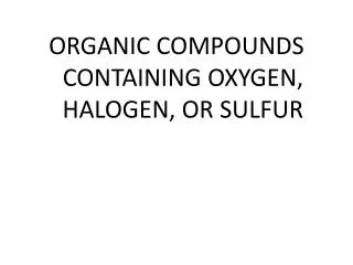 ORGANIC COMPOUNDS CONTAINING OXYGEN, HALOGEN, OR SULFUR