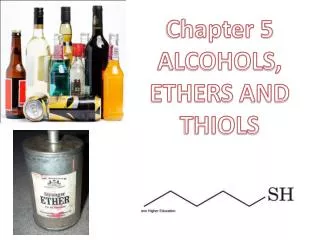 Chapter 5 ALCOHOLS , ETHERS AND THIOLS