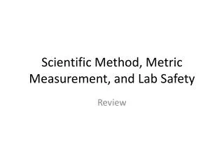 Scientific Method, Metric Measurement, and Lab Safety