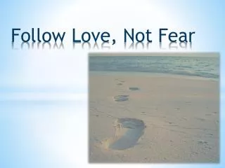 Follow Love, N ot Fear