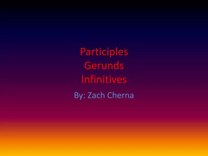 participles gerunds infinitives