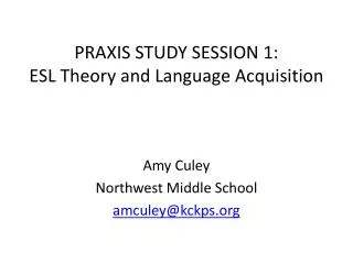 PRAXIS STUDY SESSION 1: ESL Theory and Language Acquisition