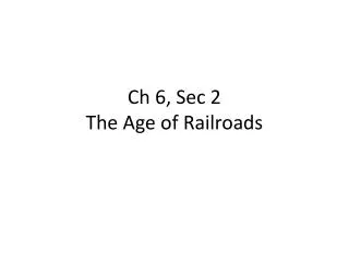 Ch 6, Sec 2 The Age of Railroads