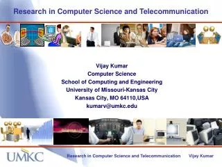 Vijay Kumar Computer Science School of Computing and Engineering