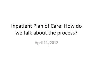 Inpatient Plan of Care: How do we talk about the process?