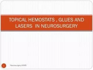 TOPICAL HEMOSTATS , GLUES AND LASERS IN NEUROSURGERY