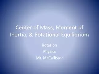 Center of Mass, Moment of Inertia, &amp; Rotational Equilibrium