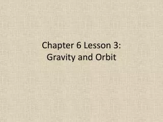 Chapter 6 Lesson 3: Gravity and Orbit