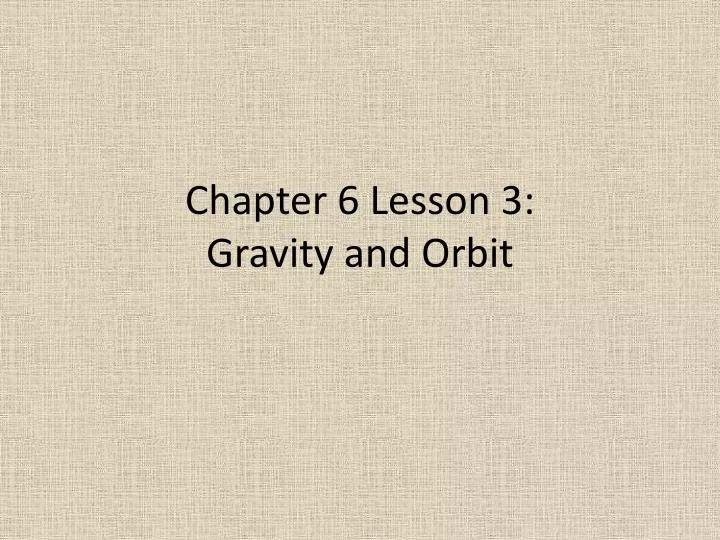 chapter 6 lesson 3 gravity and orbit