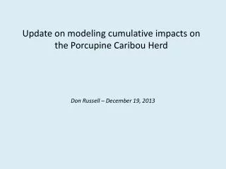 Update on modeling cumulative impacts on the Porcupine Caribou Herd