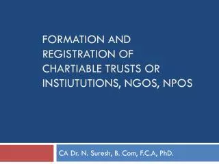 Formation and REGISTRATION OF CHARTIABLE TRUSTS OR INSTIUTUTIONS, NGOs, npos