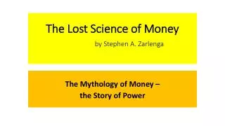 The Lost Science of Money by Stephen A. Zarlenga