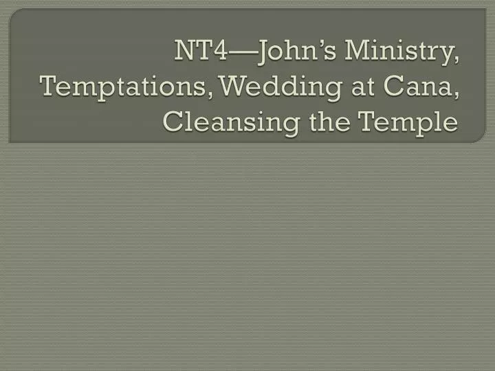 nt4 john s ministry temptations wedding at cana cleansing the temple