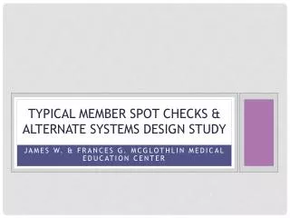 TYPICAL member spot checks &amp; alternate systems design study