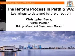 The Reform Process in Perth &amp; WA: Learnings to date and future direction