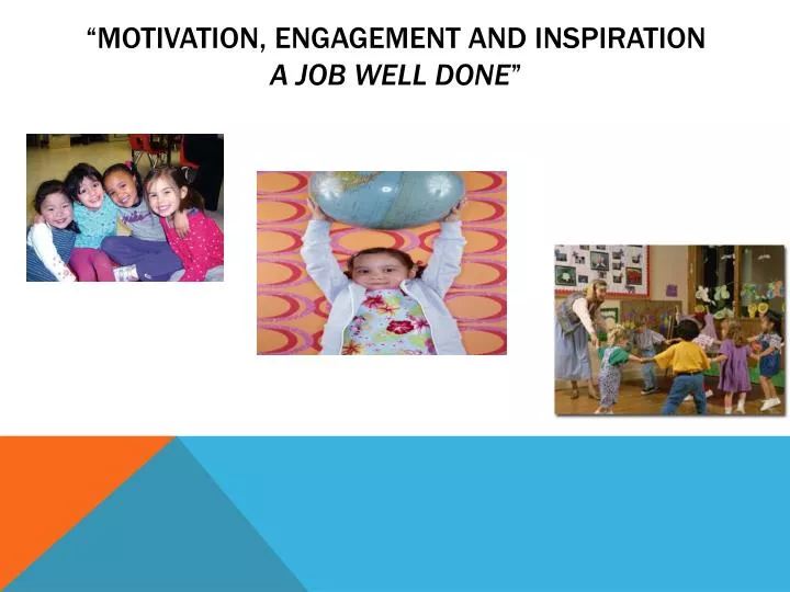 motivation engagement and inspiration a job well done