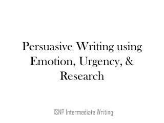 Persuasive Writing using Emotion, Urgency, &amp; Research