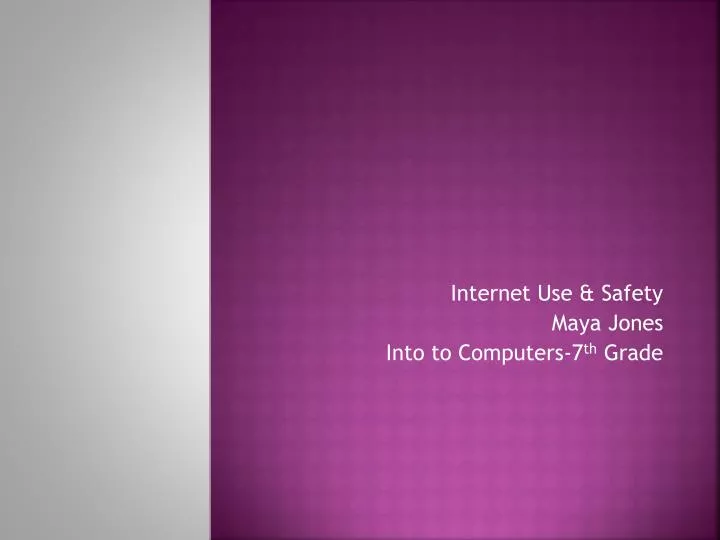 internet use safety maya jones into to computers 7 th grade