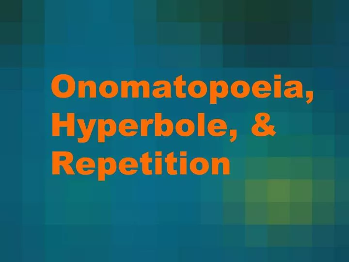 onomatopoeia hyperbole repetition