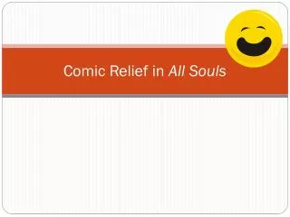 Comic Relief in All Souls