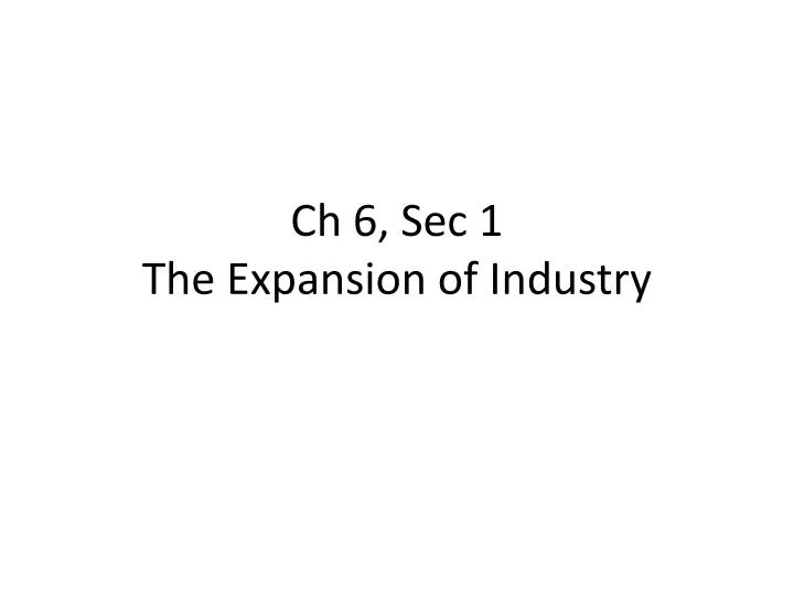 ch 6 sec 1 the expansion of industry