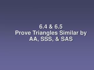 6.4 &amp; 6.5 Prove Triangles Similar by AA, SSS, &amp; SAS