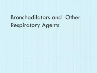 Bronchodilators and Other Respiratory Agents