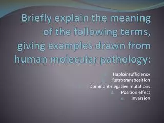 Haploinsufficiency Retrotransposition Dominant-negative mutations Position effect Inversion