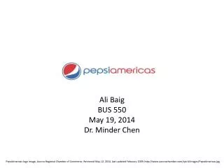 Ali Baig BUS 550 May 19, 2014 Dr. Minder Chen