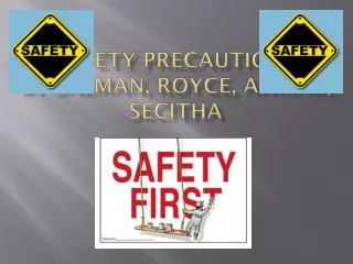 Safety Precautions By Salman , Royce, ahmad , s ecitha