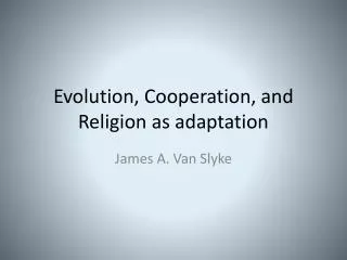 Evolution, Cooperation, and Religion as adaptation