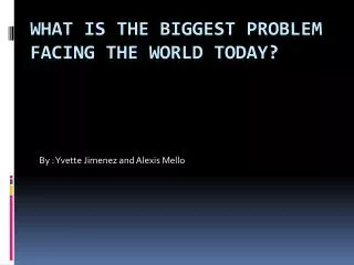 What is the biggest problem facing the world today?