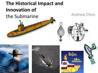 The Historical Impact and Innovation of the Submarine