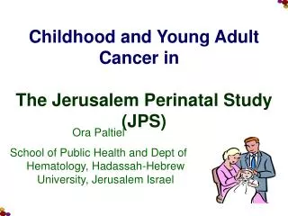 Childhood and Young Adult Cancer in The Jerusalem Perinatal Study (JPS)