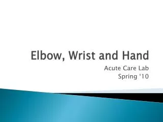 Elbow, Wrist and Hand