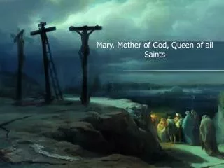 Mary, Mother of God, Queen of all Saints