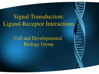 Signal Transduction: Ligand-Receptor Interactions Cell and Developmental Biology Group