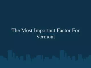 The Most Important Factor For Vermont