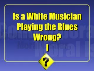 Is a White Musician Playing the Blues Wrong?