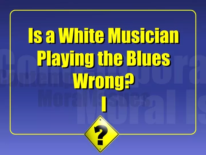 is a white musician playing the blues wrong