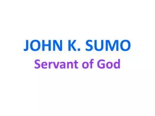 JOHN K. SUMO Servant of God