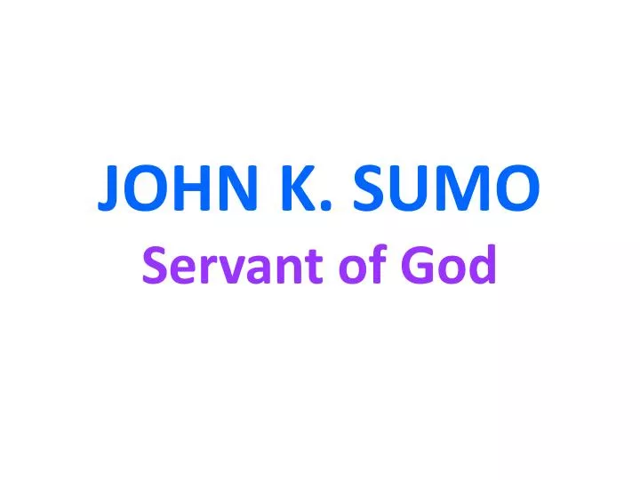 john k sumo servant of god