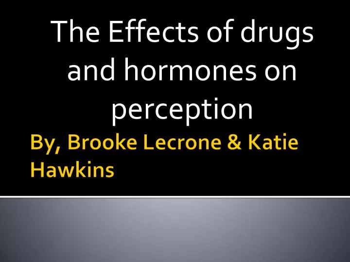 the effects of drugs and hormones on perception