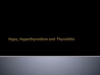 Hypo, Hyperthyroidism and Thyroiditis