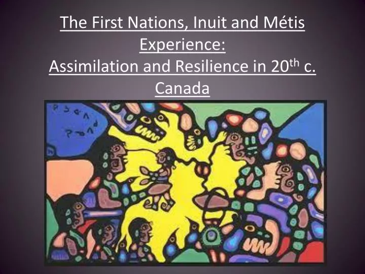 the first nations inuit and m tis experience assimilation and resilience in 20 th c canada