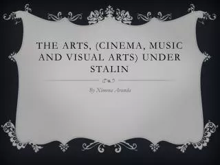 The Arts, (cinema, music and visual arts) under Stalin